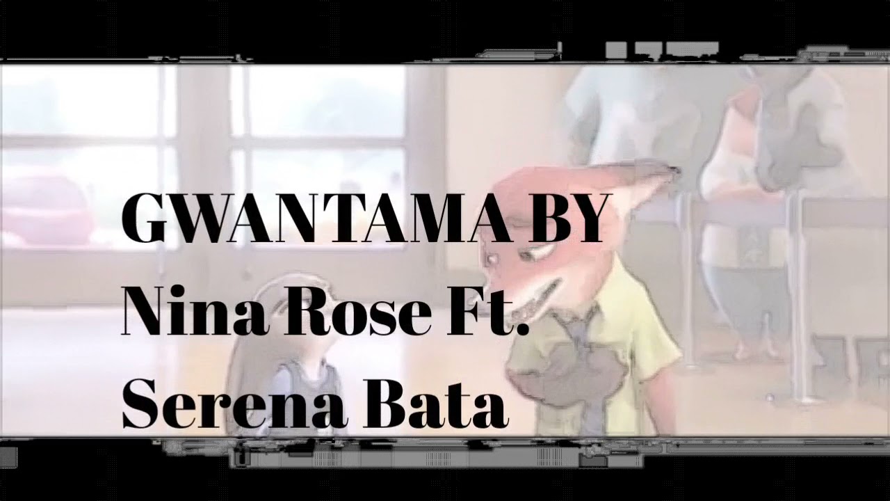 Gwantama by Serena Bata Ft Nina Roselyrics NZEJOSHWO FILM INDUSTRY SUBSCRIBE NOW