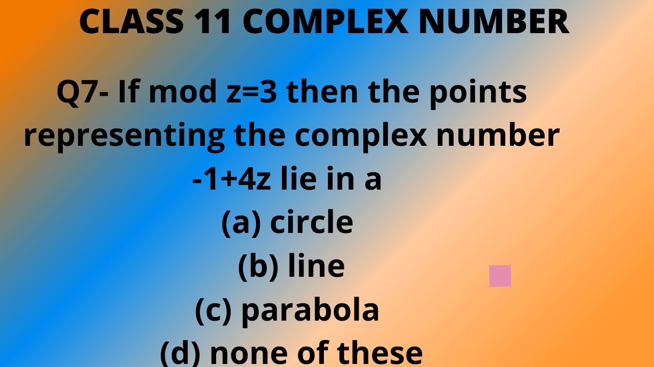 Q7- If mod z=3 then the points representing the complex number -1+4z ...