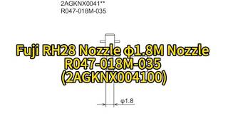 Fuji RH28 Nozzle φ1.8M Nozzle R047-018M-035 (2AGKNX004100)