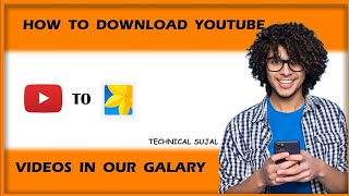 How To Download YouTube Videos In Our Gallery | Technical Sujal |