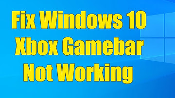 How to Fix Windows 10 Xbox Gamebar Not Working