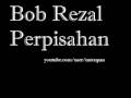 Bob Rezal Perpisahan