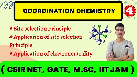 ( Part 4 ) COORDINATION CHEMISTRY / Application of site selection Principle & Electroneutrality