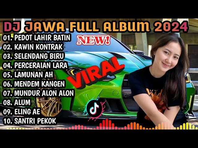 DJ JAWA FULL ALBUM 2024 - PEDOT LAHIR BATIN X KAWIN KONTRAK X SELENDANG BIRU class=