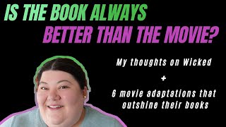 Is the Book Always Better?-My Thoughts on Wicked and 6 Movies That Outshine Their Books