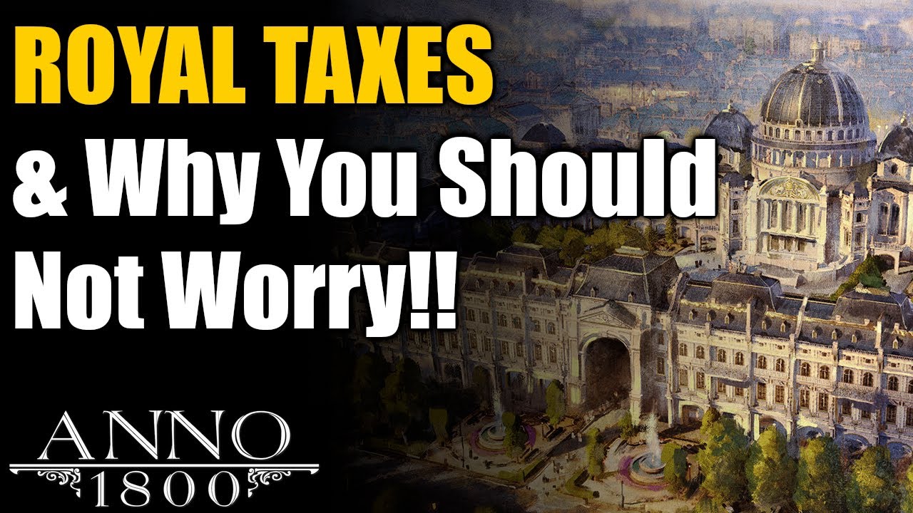 Anno 1800 Ultimate Guide Royal Taxes; How They Work & Why You Shouldn