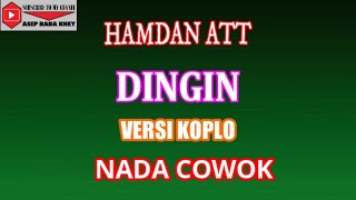 KARAOKE VERSI KOPLO DINGIN - HAMDAN ATT (COVER) NADA COWOK