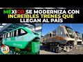 México se Moderniza con Increíbles Trenes que Llegan al País