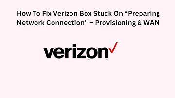 How To Fix Verizon Box Stuck On “Preparing Network Connection” – Provisioning & WAN