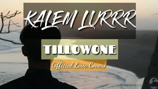 KALEM LURRR -TILLOWONE ||(Lyric & Vidio cover)||