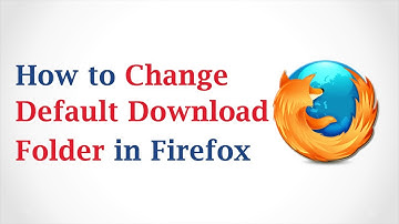 How to Change the Default Download Folder in Mozilla Firefox
