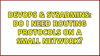 Celebrity DevOps & SysAdmins: Do I need routing protocols on a small network? (2 Solutions!!) Wealth