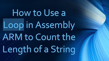 How to Use a Loop in Assembly ARM to Count the Length of a String