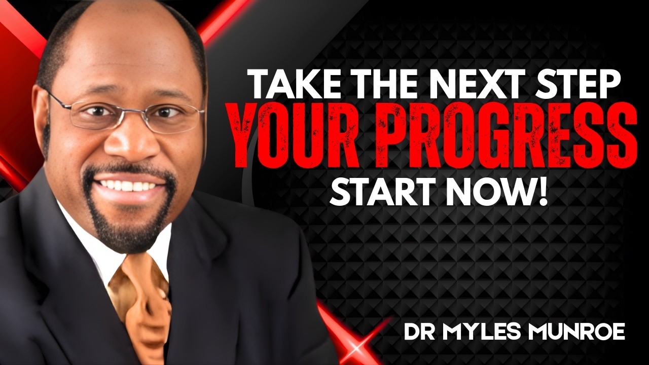 TAKE THE NEXT STEP — THAT’S WHERE GOALS REVEAL THEMSELVES || MYLES MUNROE MOTIVATION
