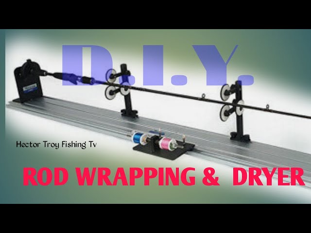 DIY FISHING ROD WRAPPING AND DRYER 