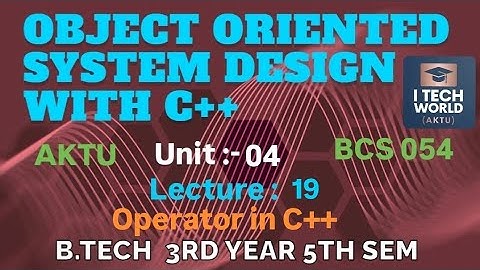 OOSD with C++ Unit : 4  Operator in C++ (Lec : 19) B.Tech AKTU 3 Year CSE/IT BCS054