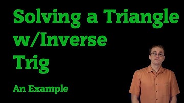 Example: Solving a Triangle Using Inverse Trig Functions