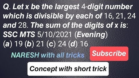 𝙌. 𝙇𝙚𝙩 𝙭 𝙗𝙚 𝙩𝙝𝙚 𝙡𝙖𝙧𝙜𝙚𝙨𝙩 4-𝙙𝙞𝙜𝙞𝙩 𝙣𝙪𝙢𝙗𝙚𝙧 𝙬𝙝𝙞𝙘𝙝 𝙞𝙨 𝙙𝙞𝙫𝙞𝙨𝙞𝙗𝙡𝙚 𝙗𝙮 𝙚𝙖𝙘𝙝 𝙤𝙛 16, 21, 24 𝙖𝙣𝙙 28. 𝙏𝙝𝙚 𝙨𝙪𝙢....
