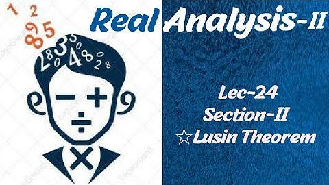 Lec-24 | Lusin Theorem | Section-II | Real Analysis-II ||