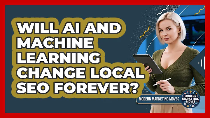 Will AI And Machine Learning Change Local SEO Forever? - Modern Marketing Moves