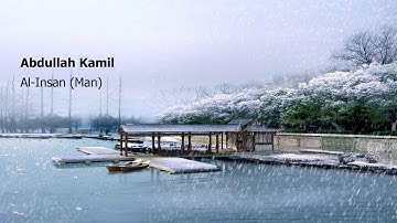 Abdullah Kamil   Surah Al Insan Manعبدالله كامل   سورة  الإنسان