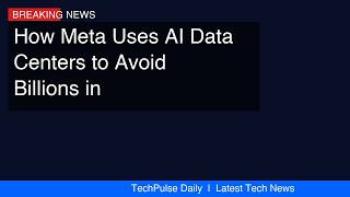 How Meta Uses A.I. Data Centers to Avoid Billions in Federal Taxes - The New York Times