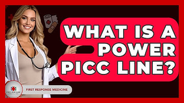 What Is A Power PICC Line? - First Response Medicine