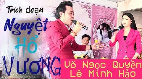 Tuyệt đỉnh đẳng cấp hát live là đây- Trích đoạn Nguyệt hổ vương CBVC Võ Ngọc Quyền và NS Lê Minh Hảo