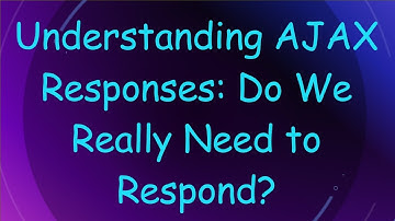 Understanding AJAX Responses: Do We Really Need to Respond?