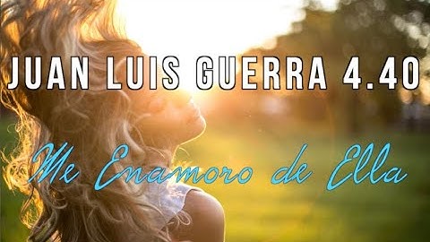 Juan Luis Guerra 4.40 - Me Enamoro De Ella (Video Con Letra)