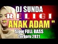 DJ Religi Sunda ANAK ADAM Full Bass Sholawat Slow Terbaru 2021