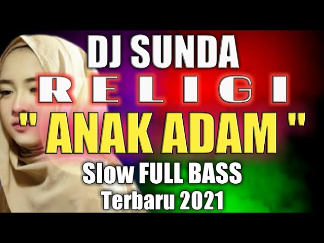 DJ Religi Sunda ANAK ADAM Full Bass Sholawat Slow Terbaru 2021 class=