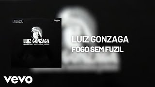 Luiz Gonzaga - Fogo Sem Fuzil (Áudio Oficial)