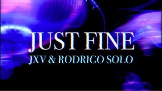 Video thumbnail of "Rodrigo Solo & JXV - Just Fine (Lyric Video)"