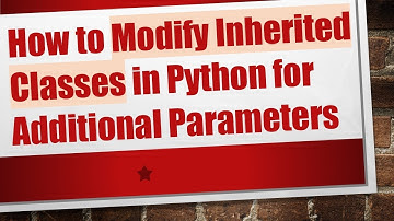 How to Modify Inherited Classes in Python for Additional Parameters