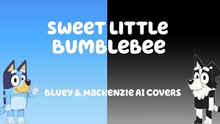 Bluey and Mackenzie Duet - Sweet Little Bumblebee (Bluey AI cover)