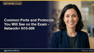 Common Ports and Protocols You Will See on the Exam - Network+ N10-009