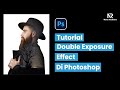 Tutorial Double Exposure Effect Di Adobe Photoshop