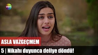 Nikahı duyunca deliye döndü! | Asla Vazgeçmem 5.Bölüm