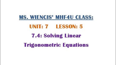 MHF4U - Unit 7 - Lesson 5 - 7.5 Solving Linear Trigonometric Equations