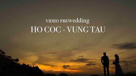 Tuấn & Niệm | Video Pre-wedding Vũng Tàu - Hồ Cốc | Tony Wedding