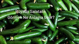 Rüyada Salatalık Görmek Ne Anlamadır