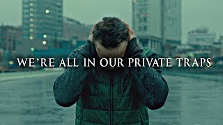 We're all in our private traps.