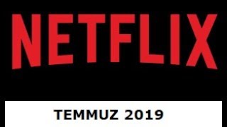 Temmuz ayında Netflix Türkiye'de neler var? | 2019