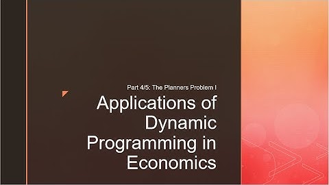Applications of Dynamic Programming in Economics (4/5): The Planner