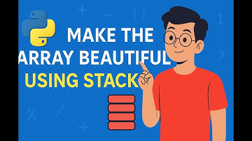Make the Array Beautiful Using Stack | Python Solution Explained