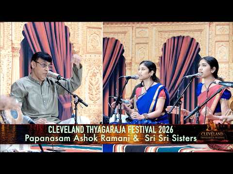 Cleveland Thyagaraja Festival 2026 | Vocal Concert |  Papanasam Ashok Ramani & Sri Sri Sisters