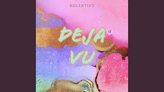 Video thumbnail of "Kolektivo - Deja Vu"