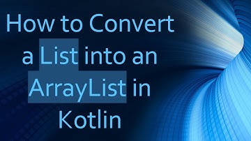 How to Convert a List into an ArrayList in Kotlin