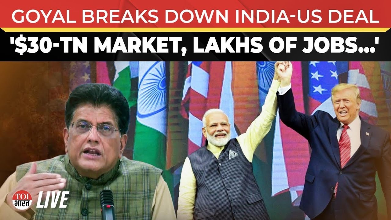 LIVE: Piyush Goyal Explains Why India US Trade Deal Opens 30 Trillion Dollar Market And Jobs Boost